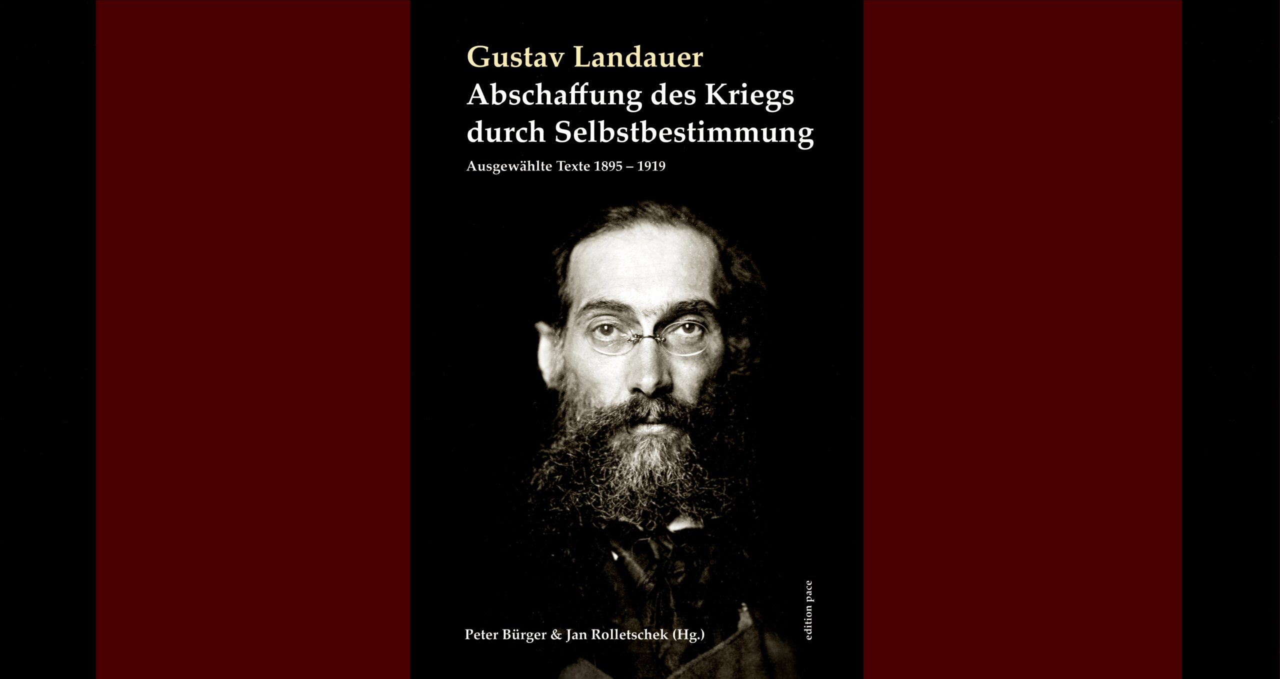 Gustav Landauer – Abschaffung des Kriegs durch Selbstbestimmung